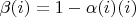 $\beta(i)=1-\alpha(i)(i)$