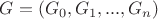 $G=(G_0, G_1,...,G_n)$