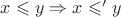 $x \leqslant y \Rightarrow x \leqslant' y$