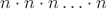 $n\cdot n \cdot n \ldots \cdot n $