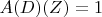 $A(D)(Z) = 1$