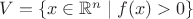 $V=\{x\in\mathbb R^n\mid f(x)>0\}$