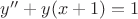 $y''+y(x+1)=1$