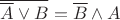 $\overline{\overline{A}\vee B}=\overline{B}\wedge A$