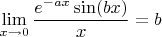 $\lim\limits_{x\to 0}\dfrac{e^{-ax}\sin(bx)}{x}=b$