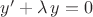$y' +\lambda \, y=0$