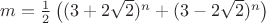 $m=\frac{1}{2} \left( (3+2\sqrt{2}) ^n + (3-2\sqrt{2}) ^n\right)$