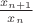 $\frac{x_{n+1}}{x_n}$