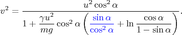 $$
v^2 = \dfrac{u^2 \cos^2 \alpha}{1 + \dfrac{\gamma u^2}{mg} \cos^2 \alpha \left( {\color{blue}{\dfrac{\sin \alpha}{\cos^2 \alpha}}} + \ln \dfrac{\cos \alpha}{1 - \sin \alpha}\right)}.$$