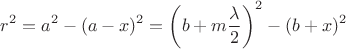 $$r^2=a^2-(a-x)^2=\left(b+m\frac \lambda 2 \right)^2-(b+x)^2$$