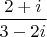 $\dfrac{2+i}{3-2i}$