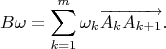 $$B\omega=\sum_{k=1}^m\omega_k\overrightarrow{A_kA_{k+1}}.$$