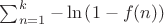 $\sum_{n=1}^k-\ln\left(1-f(n)\right)$