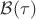 $\mathcal{B}(\tau)$