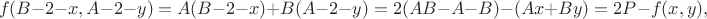 $$f(B-2-x,A-2-y)=A(B-2-x)+B(A-2-y)=2(AB-A-B)-(Ax+By)=2P-f(x,y),$$