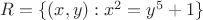 $ R = \{(x,y) : x^2 = y^5 + 1\} $