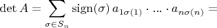 $$\operatorname{det}A = \sum\limits_{\sigma \in S_n}^{}\operatorname{sign (\sigma)}a_{1 \sigma{(1)}} \cdot ... \cdot a_{n \sigma{(n)}}=$$