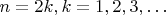 $n = 2k, k = 1, 2, 3, \ldots $