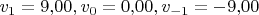 ${v_1}=9{,}00, {v_0}=0{,}00, {v_{-1}}=-9{,}00$