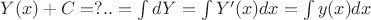 $Y(x) + C = ?.. =\int dY = \int Y'(x)dx = \int y(x)dx$