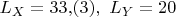 $L_X=33{,}(3),\,\, L_Y=20$