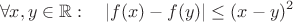 $$\forall x,y\in \mathbb R:\quad |f(x)-f(y)|\le (x-y)^2$$