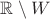 $\mathbb R\setminus W$