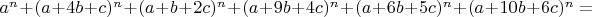 $a^n+(a+4b+c)^n+(a+b+2c)^n+(a+9b+4c)^n+(a+6b+5c)^n+(a+10b+6c)^n=$
