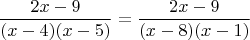 $$ \frac {2x-9} {(x-4)(x-5)}=\frac {2x-9} {(x-8)(x-1)}$$