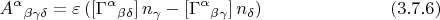 $$
{A^{\alpha}}_{\beta \gamma \delta} = \varepsilon \left( 
\left[ {\Gamma^{\alpha}}_{\beta \delta} \right] n_{\gamma}
- \left[ {\Gamma^{\alpha}}_{\beta \gamma} \right] n_{\delta} \right) \eqno(3.7.6)
$$