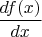 $\dfrac{df(x)}{dx}$