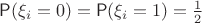 $\mathsf P(\xi_i=0)=\mathsf P(\xi_i=1)=\frac12$