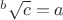 $^{b}\sqrt{c}=a$