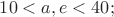 $10 < a,e < 40; $