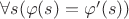 $\forall s(\varphi(s)=\varphi'(s))$