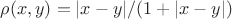 $\rho(x,y) = |x-y|/(1+|x-y|)$