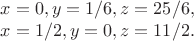 $x=0, y=1/6, z=25/6,

$x=1/2, y=0, z=11/2.$