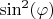 $\[\sin^2(\varphi)\]$