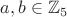 $a,b\in\mathbb{Z}_5$