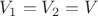 $$V_1=V_2=V$$