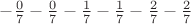 $-\frac{0}{7}-\frac{0}{7}-\frac{1}{7}-\frac{1}{7}-\frac{2}{7}-\frac{2}{7}$