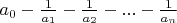 $a_0-\frac 1{a_1}-\frac 1{a_2}-...-\frac 1{a_n}$