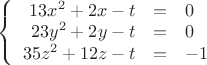 $\left\{
\begin{array}{rcl}
 13x^2+2x-t&=&0 \\
 23y^2+2y-t&=&0 \\
 35z^2+12z-t&=&-1 \\
\end{array}
\right.$