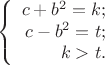 $$\left\{
\begin{array}{rcl}
 c+b^2=k; \\ 
 c-b^2=t; \\
 k>t.\\
\end{array}
\right.$$
