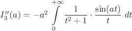 ${I_3''(a)}=-a^2\displaystyle\int\limits_{0}^{+\infty}\dfrac{1}{t^2+1}\cdot\dfrac{\sin (at)}{t}\;dt$