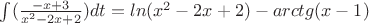 $\int (\frac{-x+3}{x^2-2x+2})dt=ln(x^2-2x+2)- arctg(x-1)$