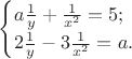 $\begin{cases}a\frac{1}{y} + \frac1{x^2} = 5; \\ 2\frac1{y} - 3\frac1{x^2} = a.\end{cases}$ $\begin{cases}a\frac{1}{y} + \frac1{x^2} = 5; \\ 2\frac1{y} - 3\frac1{x^2} = a.\end{cases}$