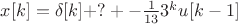 $x[k] = \delta[k] + ? + -\frac{1}{13} 3^k u[k-1]$