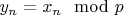 $y_{n} = x_{n} \mod p$
