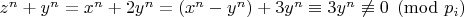 $z^n+y^n= x^n+2y^n=(x^n-y^n)+3y^n\equiv3y^n\not\equiv 0\pmod {p_i}$